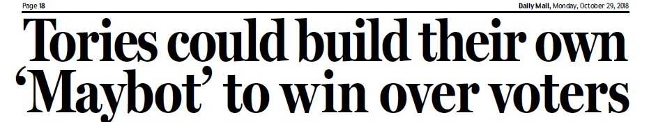 Daily Mail, 29 October 2018: Tories could build their own Maybot to win over voters
